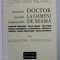 DOCTOR LA OAMENI DE SEAMA - AMINTIRI , EVOCARI , COMEMORARI de MIHAIL CONSTANTINEANU , 2000
