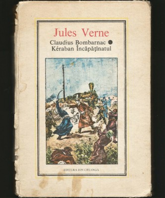 Claudius Bombarnac * Kerban &amp;Icirc;ncăpăț&amp;acirc;natul - Jules Verne, Aventuri Orient Călătorie Tren Transcaspiana Literatură Clasică Personaje Excentrice foto