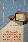 Instalatii de radioficare si sonorizare de mica putere - D. D. Grigorescu