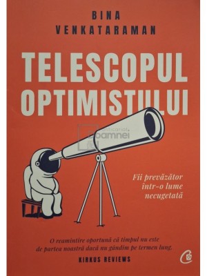 Bina Venkataraman - Telescopul optimistului - Fii prevazator intr-o lume necugetata (Editia: 2020) foto
