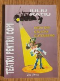 Eroii din Galaxia Gutenberg. Teatru pentru copii - Iuliu Rațiu