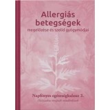 Allergi&aacute;s betegs&eacute;gek megelőz&eacute;se &eacute;s szel&iacute;d gy&oacute;gym&oacute;djai - Napf&eacute;nyes eg&eacute;szs&eacute;gkalauz 2. - Holisztikus ter&aacute;pi&aacute;k mindenkinek