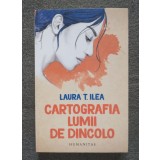 Laura T. Ilea - Cartografia lumii de dincolo