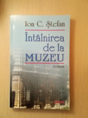 &amp;Icirc;nt&amp;acirc;lnirea de la muzeu - Ion C. Stefan - cu dedicație si autograf foto