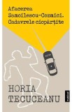 Afacerea Samoilescu Cozmici. Cadavrele ciopartite - Horia Tecuceanu - Publisol