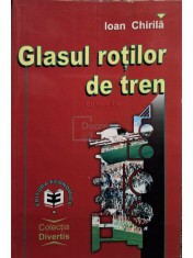 Ioan Chirila - Glasul rotilor de tren (Editia: 2000) foto
