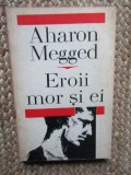 AHARON MEGGED - EROII MOR SI EI