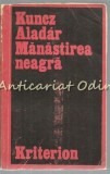 Manastirea Neagra - Kuncz Aladar, Editura Kriterion, Bucuresti 1971, 533 pagini, limba romana