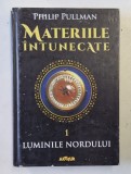 MATERIILE INTUNECATE , VOLUMUL I. LUMINILE NORDULUI de PHILIP PULLMAN , 2020 *PREZINTA URME DE UZURA