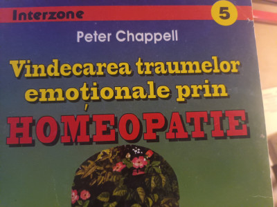VINDECAREA TRAUMELOR EMOTIONALE PRIN HOMEOPATIE -PETER CHAPPELL TEORA 1997 235P foto