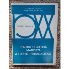 PENTRU O CRITICA MARXISTA A TEORIEI PSIHANALITICE-CATHERINE B. CLEMENT, PIERRE BRUNO, LUCIEN SEVE