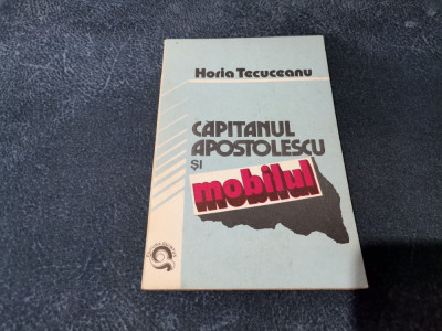 HORIA TECUCEANU - CAPITANUL APOSTOLESCU SI MOBILUL foto