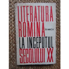 LITERATURA ROMANA LA INCEPUTUL SECOLULUI XX - DUMITRU MICU