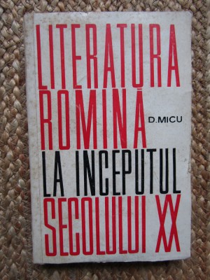 LITERATURA ROMANA LA INCEPUTUL SECOLULUI XX - DUMITRU MICU foto