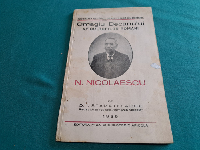 OMAGIU DECANULUI APICULTORILOR ROM&Acirc;NI * N. NICOLAESCU /D.I.STAMATELACHE /1935