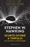 Cumpara ieftin Scurta Istorie A Timpului.De La Big Bang La Gauril, Stephen Hawking - Editura Humanitas