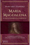Maria Magdalena si mostenirea ei pierduta - Margaret Starbird - ForYou