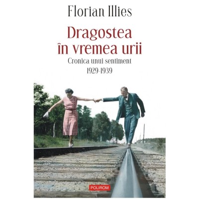 Dragostea in vremea urii - Florian Illies foto