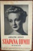 ARALDA ARAD: STAPANA LUMII (ROMAN) [ed princeps 1939/pref.ALEXANDRU BILCIURESCU]