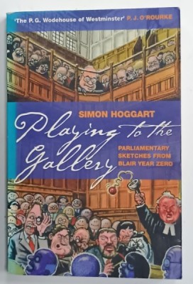 PLAYING TO THE GALLERY , PARLAMENTARY SKETCHES FROM BLAIR YEAR ZERO by SIMON HOGGART , 2002 foto