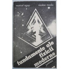 Fundamente ale fizicii moderne &ndash; Maricel Agop, Nicolae Mazilu