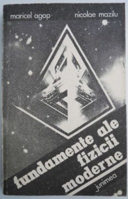 Fundamente ale fizicii moderne &amp;ndash; Maricel Agop, Nicolae Mazilu foto