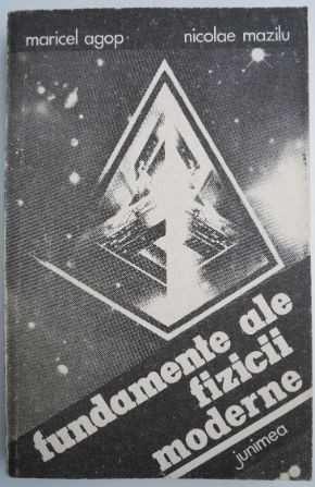 Fundamente ale fizicii moderne &ndash; Maricel Agop, Nicolae Mazilu