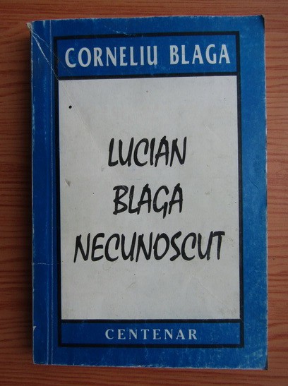 Corneliu Blaga - Lucian Blaga necunoscut
