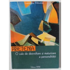 PRIETENIA , O CALE DE DEZVOLTARE SI MATURIZARE A PERSONALITATII de LAURENTIU MITROFAN , 2001