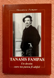 Tanasis Fampas. Un destin care nu putea fi altfel - Theodora Fampas, 2004, Alta editura