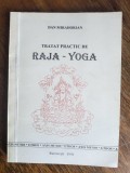 Tratat practic de Raja - Yoga - Dan Mirahorian / R8P4S, Alta editura