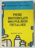 PIESE SINTERIZATE DIN PULBERI METALICE de TUDOR SURDEANU si MARIA PERNES , 1984