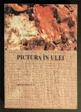 rara PICTURA IN ULEI &ndash; Liviu Lazarescu 445 pag. Materiale, Executia Tablourilor, Tehnica, Unelte, Incadrarea/Inramarea, Degradarea, Evolutia picturii