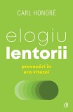 Elogiu lentorii - Paperback brosat - Carl Honor&eacute; - Curtea Veche