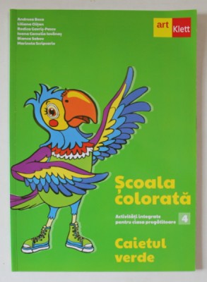 SCOALA COLORATA , ACTIVITATI INTEGRATE PENTRU CLASA PREGATITORARE , MODULUL 4 , CAIETUL VERDE de ANDREEA BOCA ... MARINELA SCRIPCARIU , 2022 foto