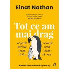 Tot ce am mai drag. Ce fel de parinte vreau sa fiu, ce fel de copil vreau sa cresc, Einat Nathan