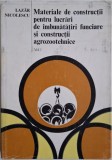 Materiale de constructii pentru lucrari de imbunatatiri funciare si constructii agrozootehnice, vol. I &ndash; Lazar Nicolescu