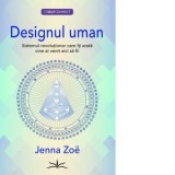 Designul Uman. Sistemul revolutionar care iti arata cine ai venit aici sa fii - Jenna Zoe, Florentina Balan