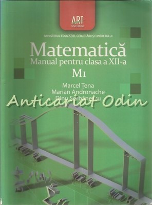 Matematica. Manual Pentru Clasa a XII-a. M1 - Marcel Tena, Marian Andronache foto