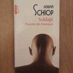 Soldatii. Poveste din Ferentari - Adrian Schiop