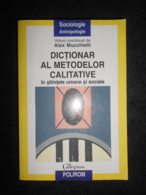 Alex Mucchielli Dictionar al metodelor calitative in stiintele umane si sociale foto