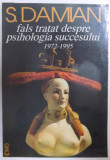 FALS TRATAT DESPRE PSIHOLOGIA SUCCESULUI 1972 - 1995 de S. DAMIAN , 1995