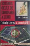 Sistemul ocult de dominare a lumii. Istoria secreta a umanitatii &ndash; Os. Kuhlen