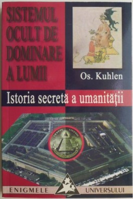 Sistemul ocult de dominare a lumii. Istoria secreta a umanitatii &amp;ndash; Os. Kuhlen foto