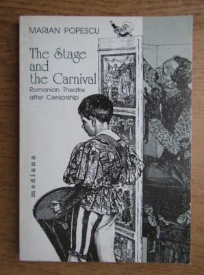 Marian Popescu - The Stage and the Carnival. Romanian Theater after Censorship foto