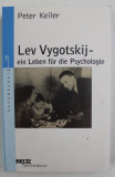 Lev Vygotskij : ein Leben f&uuml;r die Psychologie / Peter Keiler