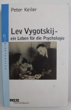 Lev Vygotskij : ein Leben f&uuml;r die Psychologie / Peter Keiler