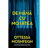 De mana cu moartea - Ottessa Moshfegh, editia 2023