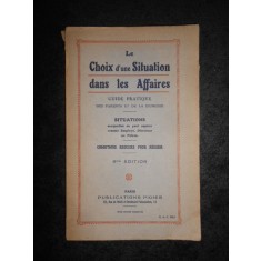 LE CHOIX D&#039;UNE SITUATION DANS LES AFFAIRES - GUIDE PRATIQUE (editie veche)