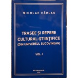 Nicolae Carlan - Trasee si repere cultural-stiintifice (din universul Bucovinean), vol. 1 (Editia: 2023)
